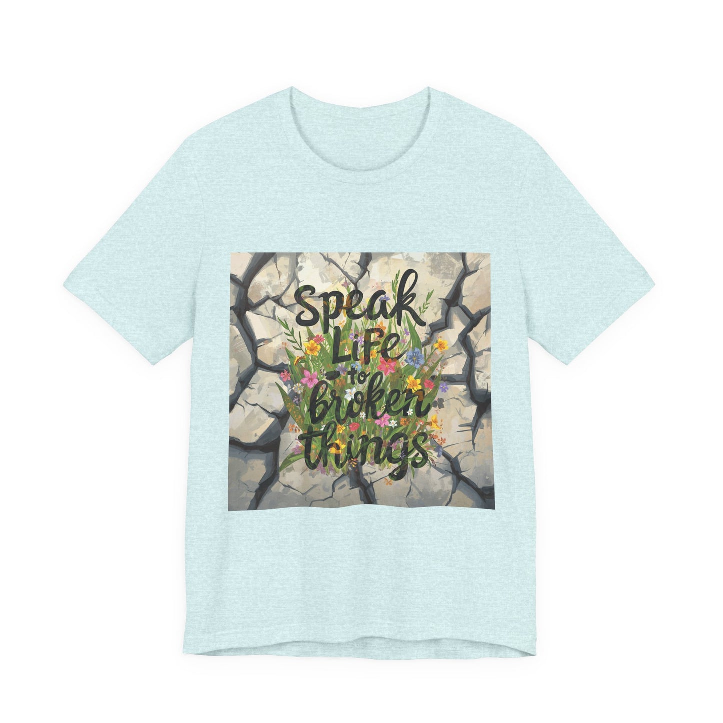 Speak Life to Broken Things T‑Shirt