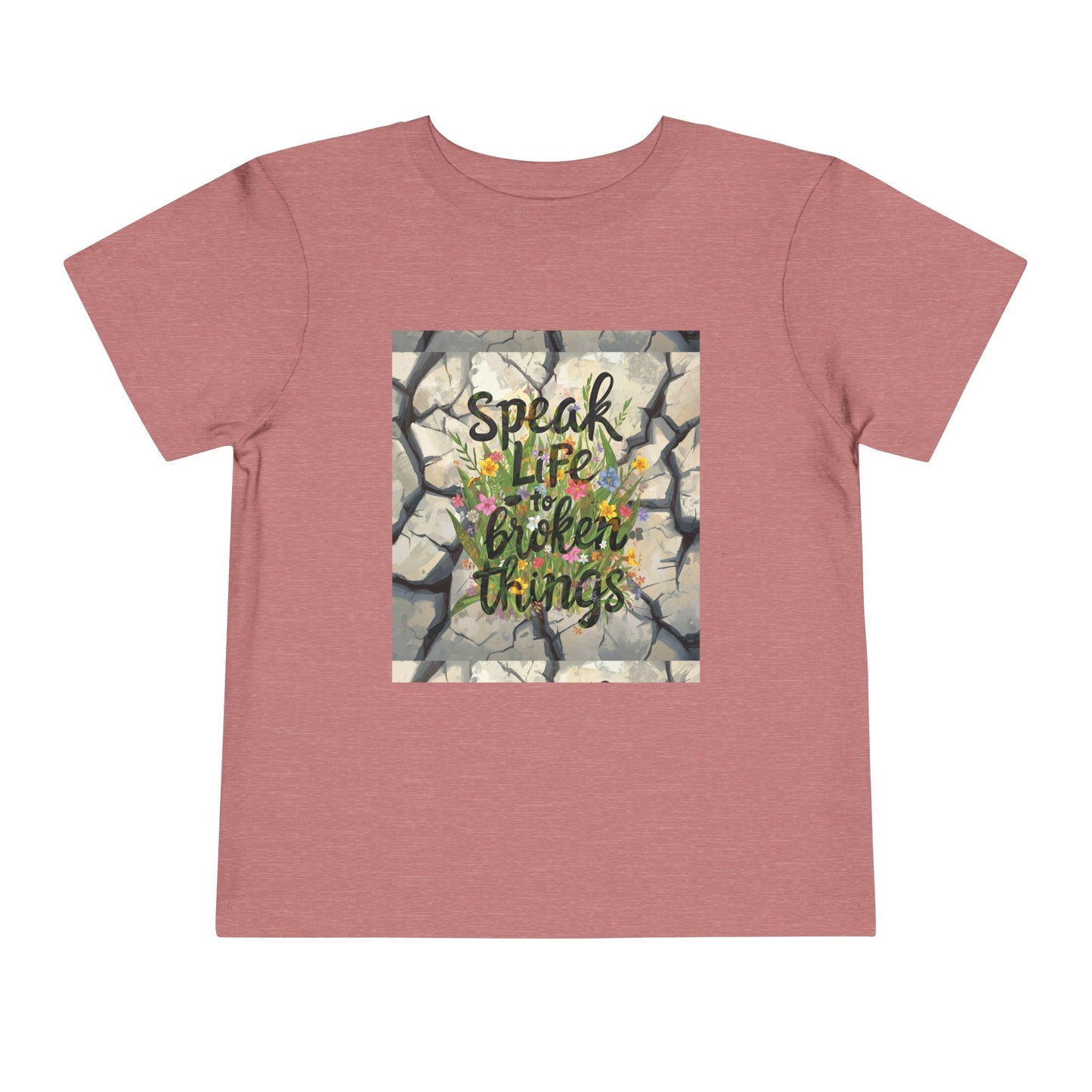 Toddler Tee - "Speak Life to Broken Things" Floral Inspirational Shirt