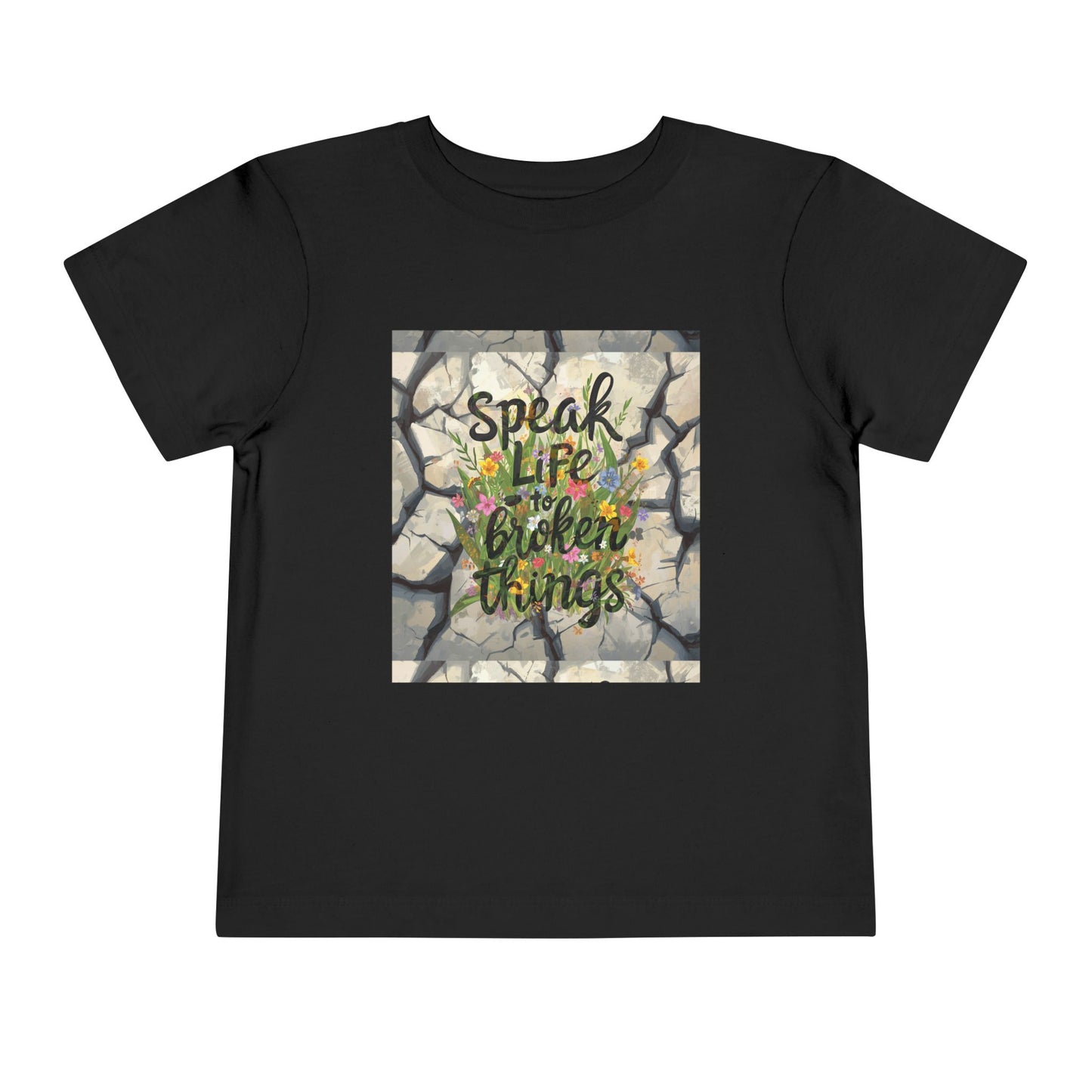 Toddler Tee - "Speak Life to Broken Things" Floral Inspirational Shirt