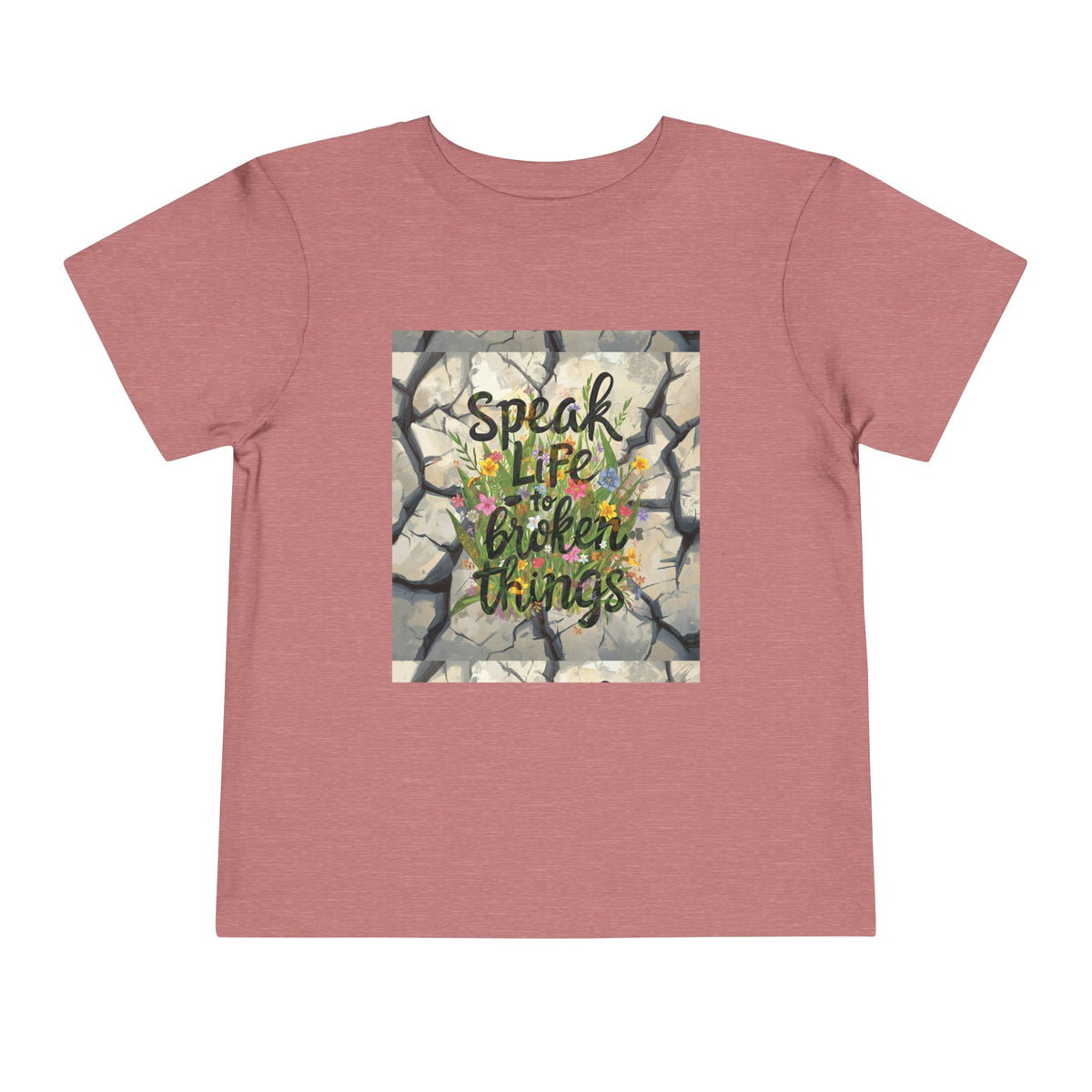 Toddler Tee - "Speak Life to Broken Things" Floral Inspirational Shirt