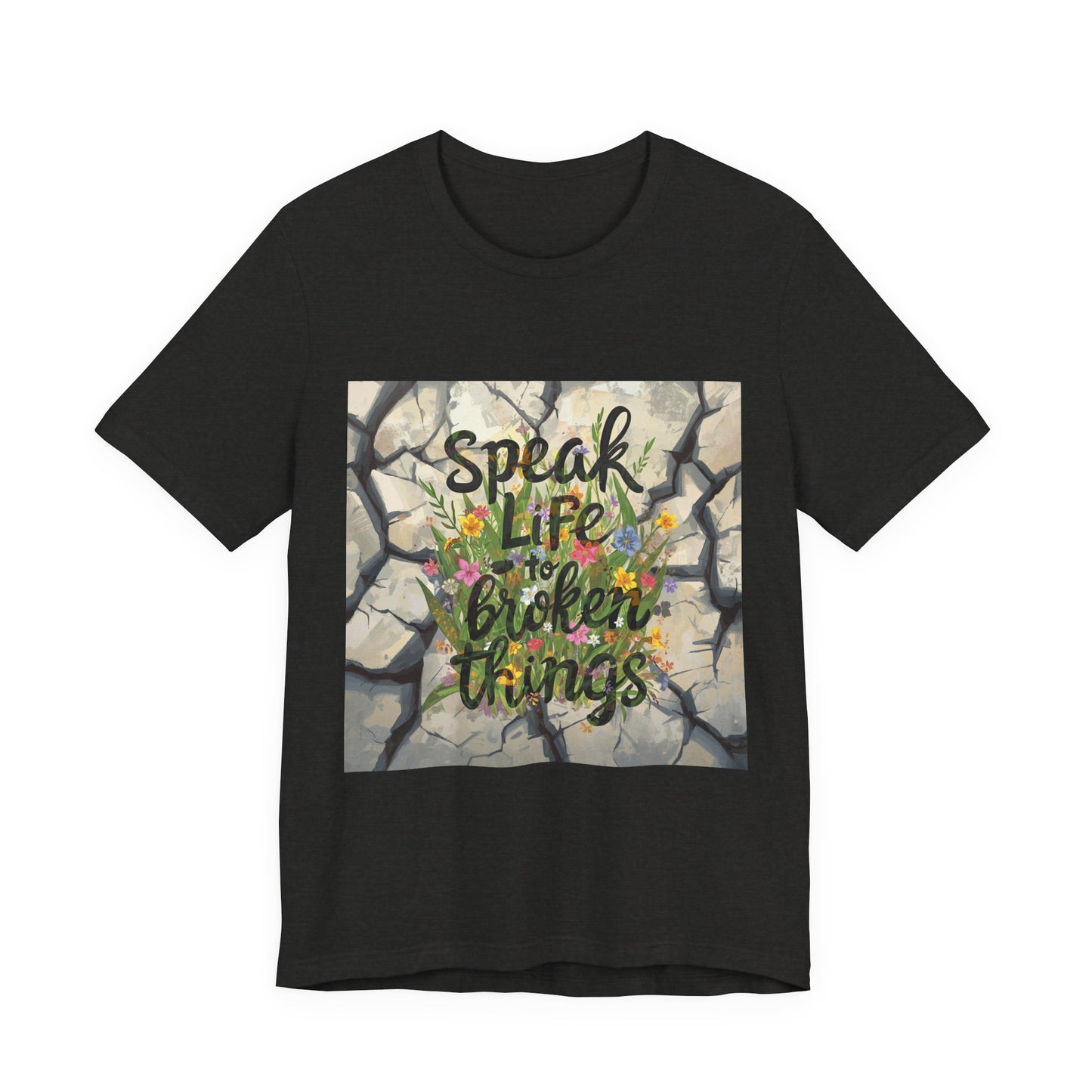 Speak Life to Broken Things T‑Shirt