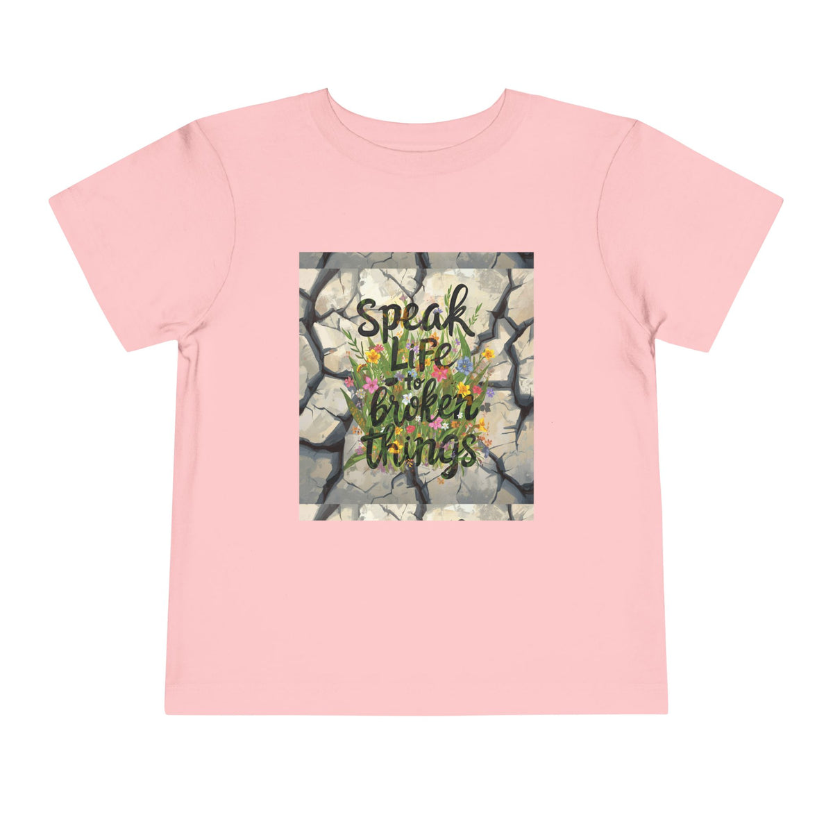 Toddler Tee - "Speak Life to Broken Things" Floral Inspirational Shirt